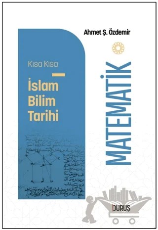 Kısa Kısa İslam Bilim Tarihi - Matematik – Ahmet Şükrü Özdemir – Duruş Yayınları kitap kapağı