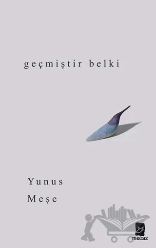 Geçmiştir Belki – Yunus Meşe – Mecaz Yayınları kitap kapağı