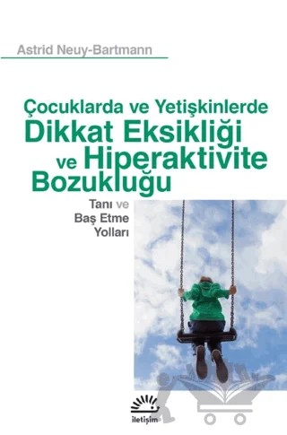 Çocuklarda ve Yetişkinlerde Dikkat Eksikliği ve Hiperaktivite Bozukluğu – Astrid Neuy-Bartmann – İletişim Yayınevi kitap kapağı