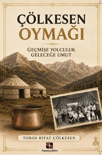 Çölkesen Oymağı: Geçmişe Yolculuk Geleceğe Umut – Toros Rifat ÇÖLKESEN (Prof. Dr.) – Papatya Bilim kitap kapağı