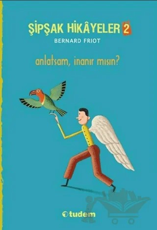 Şipşak Hikayeler 2 / Anlatsam İnanır mısın? – Bernard Friot – Tudem Yayınları kitap kapağı