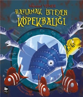 Havlamak İsteyen Köpekbalığı – Mavisel Yener – Bilgi Yayınevi kitap kapağı