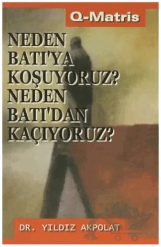 Neden Batı’ya Koşuyoruz? Neden Batı’dan Kaçıyoruz? – Yıldız Akpolat – Q-Matris Yayınları kitap kapağı