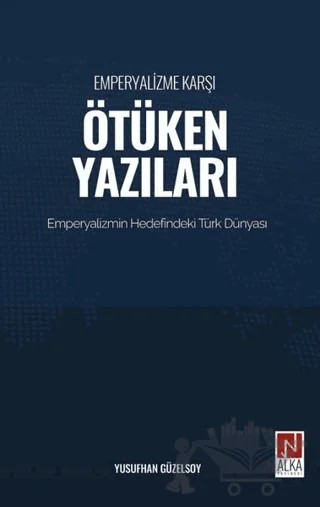 Emperyalizme Karşı Ötüken Yazıları – Yusufhan Güzelsoy – Alka Yayınevi kitap kapağı