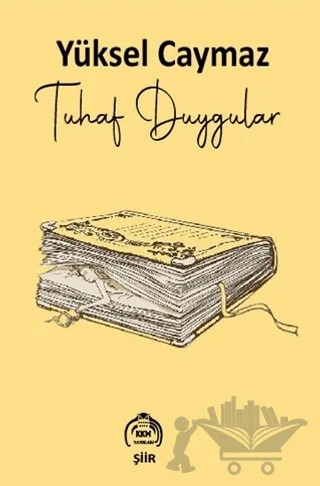 Tuhaf Duygular – Yüksel Caymaz – Kekeme Yayınları kitap kapağı