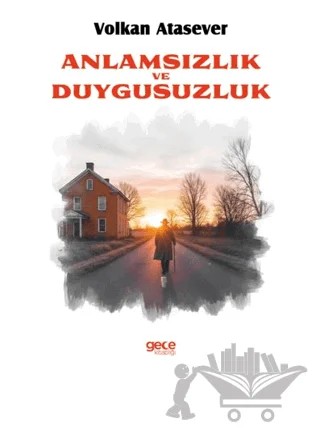 Anlamsızlık Ve Duygusuzluk – Volkan Atasever – Egece Yayınları kitap kapağı
