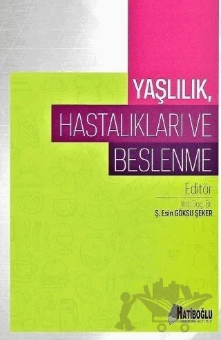 Yaşlılık Hastalıkları ve Beslenme – Ş. Esin Göksu Şeker – Hatiboğlu Yayınları kitap kapağı