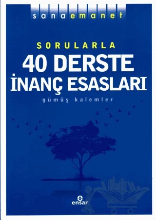 Sorularla 40 Derste İnanç Esasları – Gümüş Kalemler – Ensar Neşriyat kitap kapağı