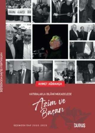 Hatıralarla İslami Mücadelede Azim ve Başarı – Ahmet Ağırakça – Duruş Yayınları kitap kapağı