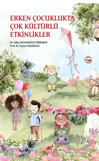 Erken Çocuklukta Çok Kültürlü Etkinlikler – Dilan Kenanoğlu Türkmen, Yeşim Fazlıoğlu – Paradigma Akademi Yayınları kitap kapağı