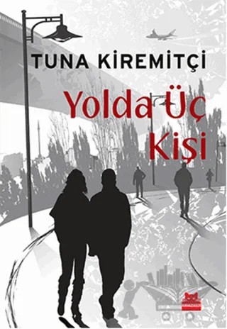 Yolda Üç Kişi – Tuna Kiremitçi – Kırmızı Kedi Yayınevi kitap kapağı