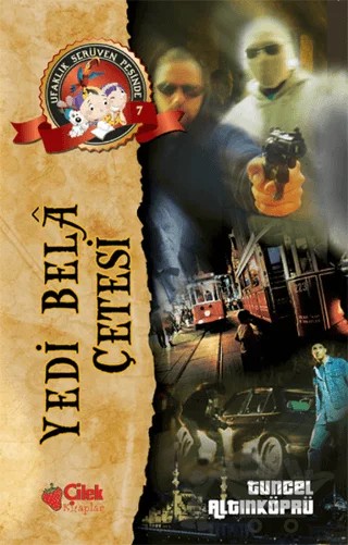 Yedi Bela Çetesi - Ufaklık Serüven Peşinde 7 – Tuncel Altınköprü – Çilek Kitaplar kitap kapağı