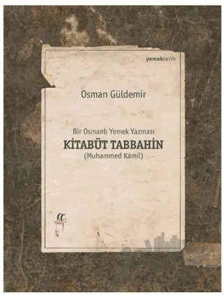 Kitabüt Tabbahin - Bir Osmanlı Yemek Yazması (İkinci Kitap) – Osman Güldemir – Oğlak Yayıncılık kitap kapağı