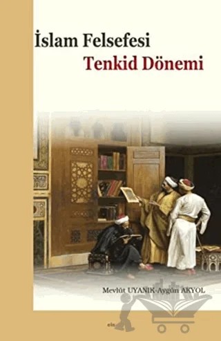 İslam Felsefesi - Tenkid Dönemi – Aygün Akyol, Mevlüt Uyanık – Elis Yayınları kitap kapağı