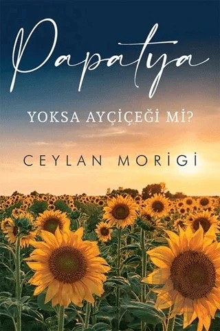 Papatya Yoksa Ayçiçeği mi? – Ceylan Morigi – Cinius Yayınları kitap kapağı