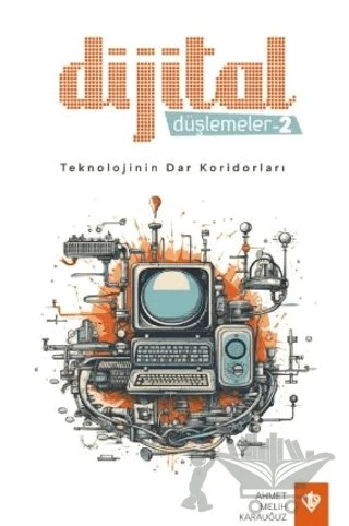 Dijital Düşlemeler -2 Teknolojinin Dar Koridorları – Ahmet Melih Karauğuz – Türkiye Diyanet Vakfı Yayınları kitap kapağı