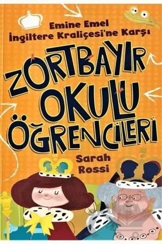 Emine Emel İngiltere Kraliçesi′ne Karşı - Zortbayır Okulu Öğrencileri – Sarah Rossi – Çocuk Gezegeni kitap kapağı