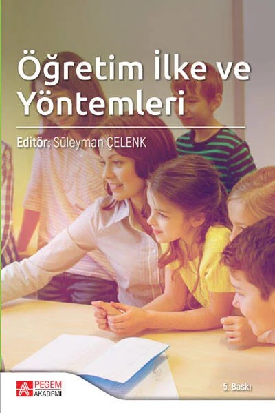 Öğretim İlke ve Yöntemleri – Süleyman Çelenk, A.Dilşad Mirzaoğlu, Aytaç Dilek, Azize Ummanel, Belgin Tanrıverdi – Pegem Akademi Yayıncılık kitap kapağı