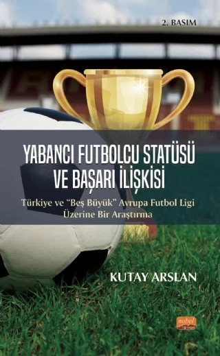 Yabancı Futbolcu Statüsü ve Başarı İlişkisi – Kutay Arslan – Nobel Bilimsel Eserler kitap kapağı