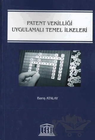 Patent Vekilliği Uygulamalı Temel İlkeleri – Barış Atalay – Legal Yayıncılık kitap kapağı