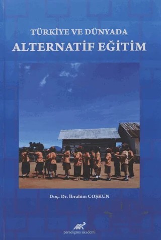 Türkiye ve Dünyada Alternatif Eğitim – İbrahim Çoşkun – Paradigma Akademi Yayınları kitap kapağı