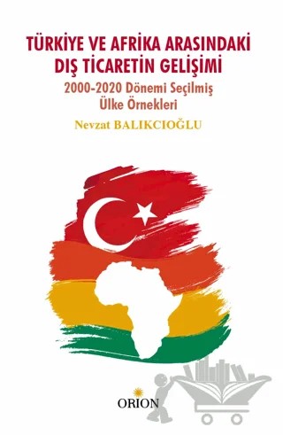 Türkiye Ve Afrika Arasındaki Dış Ticaretin Gelişimi – Nevzat Balıkçıoğlu – Orion Kitabevi kitap kapağı