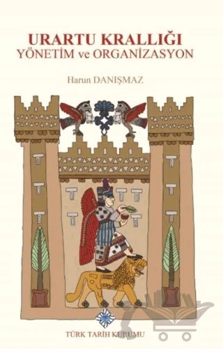 Urartu Krallığı Yönetim ve Organizasyon – Harun Danışmaz – Türk Tarih Kurumu Yayınları kitap kapağı