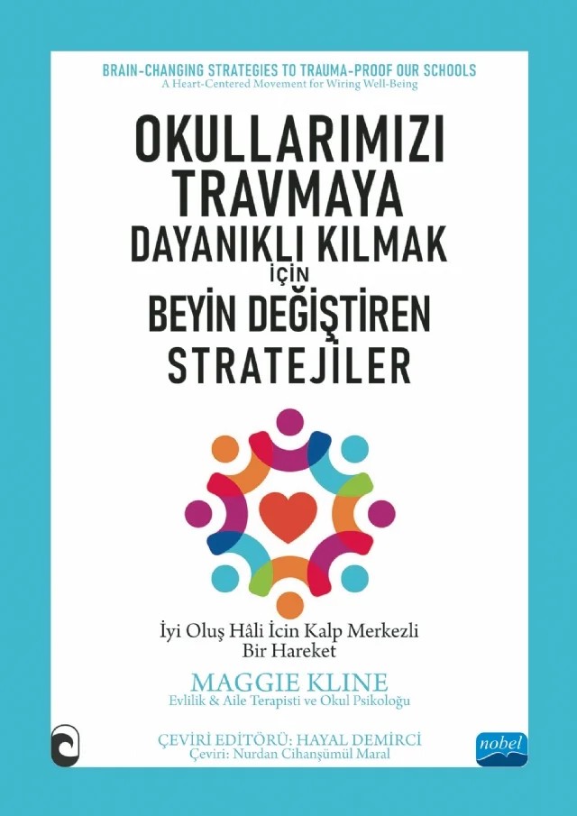 OKULLARIMIZI TRAVMAYA DAYANIKLI KILMAK İÇİN - Beyin Değiştiren Stratejiler / Brain-CHANGING STRATEGIES TO TRAUMA-PROOF OUR SCHOOLS / A Heart-Centered Movement for Wiring Well-Being – Maggie Kline – Nobel Akademik Yayıncılık kitap kapağı