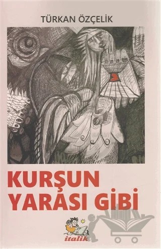 Kurşun Yarası Gibi – Türkan Özçelik – İtalik Yayınevi kitap kapağı