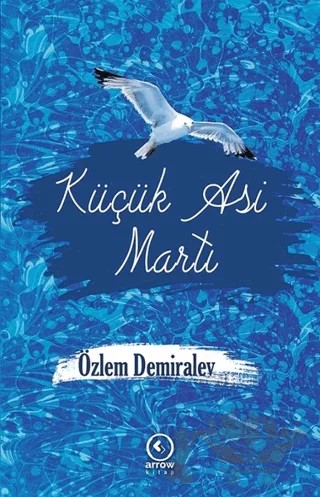Küçük Asi Martı – Özlem Demiralev – Arrow Kitap kitap kapağı
