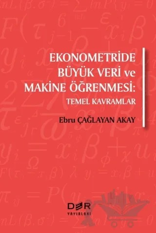 Ekonometride Büyük Veri ve Makine Öğrenmesi – Ebru Çağlayan Akay – Der Yayınları kitap kapağı