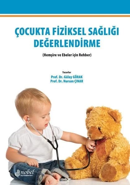 Çocukta Fiziksel Sağlığı Değerlendirme (Hemşire ve Ebeler için Rehber) – Prof. Dr. Gülay Görak, &nbsp, Prof. Dr. Nursan Çınar – Nobel Tıp Kitabevleri kitap kapağı
