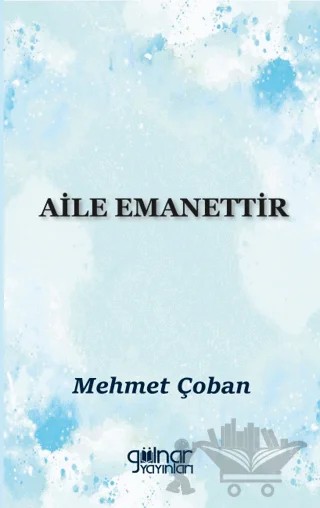 Aile Emanettir – Mehmet Çoban – Gülnar Yayınları kitap kapağı