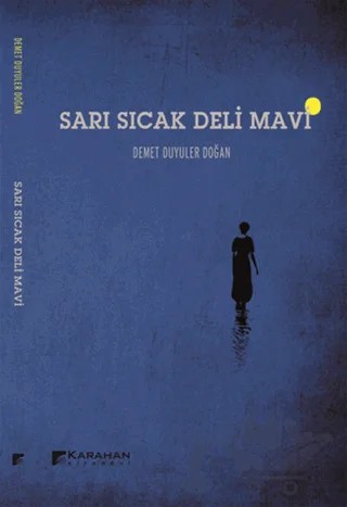 Sarı Sıcak Deli Mavi – Demet Duyuler Doğan – Karahan Kitabevi kitap kapağı