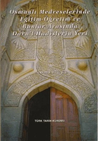 Osmanlı Medreselerinde Eğitim - Öğretim ve Bunlar Arasında Daru’l-Hadislerin Yeri – Ahmet Gül – Türk Tarih Kurumu Yayınları kitap kapağı