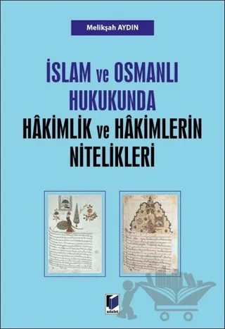 İslam ve Osmanlı Hukukunda Hakimlik ve Hakimlerin Nitelikleri – Melikşah Aydın – Adalet Yayınevi kitap kapağı