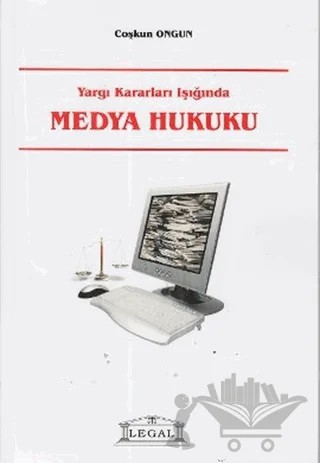 Yargı Kararları Işığında Medya Hukuku – A. Coşkun Ongun – Legal Yayıncılık kitap kapağı