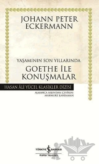 Yaşamının Son Yıllarında Goethe ile Konuşmalar – Johann Peter Eckermann – İş Bankası Kültür Yayınları kitap kapağı