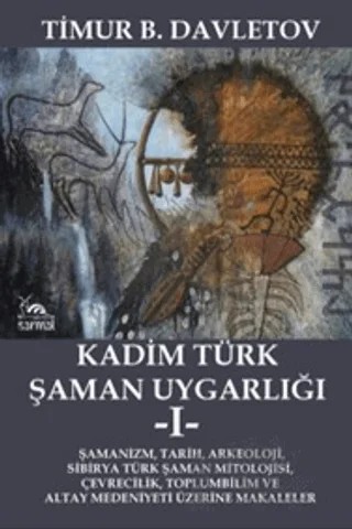 Kadim Türk Şaman Uygarlığı -I- – Timur B. Davletov – Sarmal Kitabevi kitap kapağı