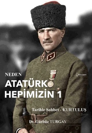 Neden Atatürk Hepimizin 1 – Gürbüz Turgay – İkinci Adam Yayınları kitap kapağı