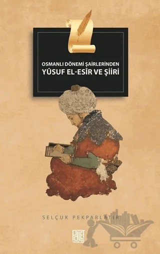 Osmanlı Dönemi Şairlerinden Yusuf El-Esir ve Şiiri – Selçuk Pekparlatır – Palet Yayınları kitap kapağı