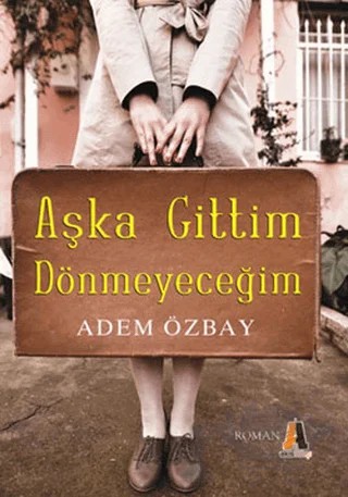 Aşka Gittim Dönmeyeceğim – Adem Özbay – Akis Kitap kitap kapağı