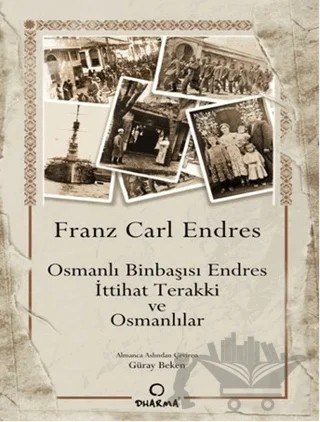 Osmanlı Binbaşısı Endres - İttihat Terakki ve Osmanlılar – Franz Carl Endres – Dharma Yayınları kitap kapağı