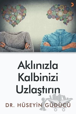 Aklınızla Kalbinizi Uzlaştırın – Hüseyin Güdücü – Cinius Yayınları kitap kapağı