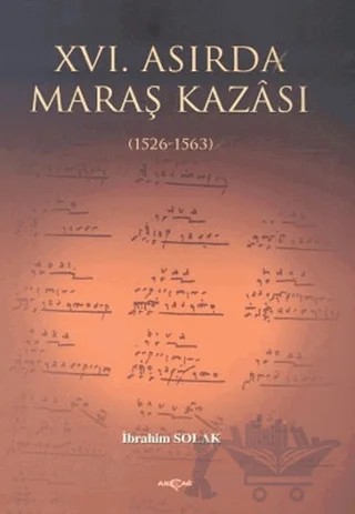 16. Asırda Maraş Kazası – İbrahim Solak – Akçağ Yayınları kitap kapağı