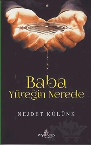 Baba Yüreğin Nerede – Nejdet Külünk – Erguvan Yayınevi kitap kapağı