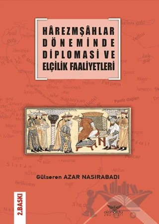 Harezmşahlar Döneminde Diplomasi ve Elçilik Faaliyetleri – Gülseren Azar Nasırabadı – Altınordu Yayınları kitap kapağı
