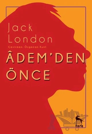 Adem’den Önce – Jack London – Nora Kitap kitap kapağı