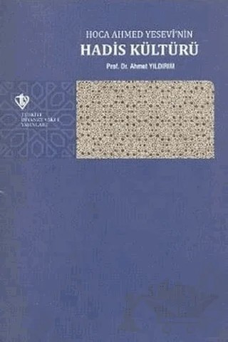 Hoca Ahmed Yesevi'nin Hadis Kültürü – Ahmet Yıldırım – Türkiye Diyanet Vakfı Yayınları kitap kapağı
