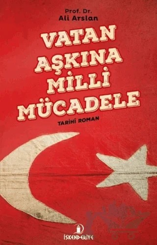 Vatan Aşkına Milli Mücadele – Ali Arslan – İskenderiye Yayınları kitap kapağı